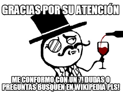 gracias-por-su-atencin-me-conformo-con-un-7-dudas-o-preguntas-busquen-en-wikiped