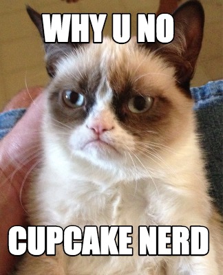 why-u-no-cupcake-nerd
