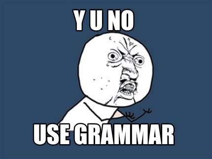 y-u-no-use-grammar