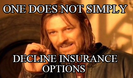 one-does-not-simply-decline-insurance-options
