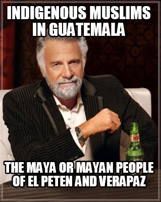 indigenous-muslims-in-guatemala-the-maya-or-mayan-people-of-el-peten-and-verapaz