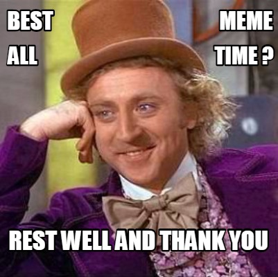 best-meme-all-time-rest-well-and-thank-you