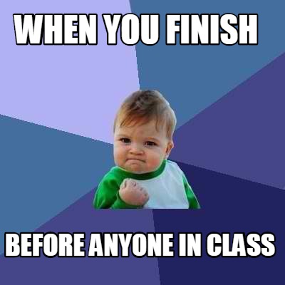 when-you-finish-before-anyone-in-class