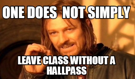 one-does-not-simply-leave-class-without-a-hallpass
