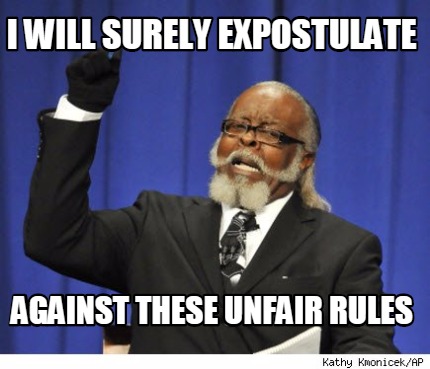 i-will-surely-expostulate-against-these-unfair-rules