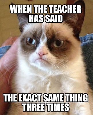 when-the-teacher-has-said-the-exact-same-thing-three-times