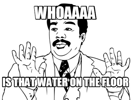 whoaaaa-is-that-water-on-the-floor