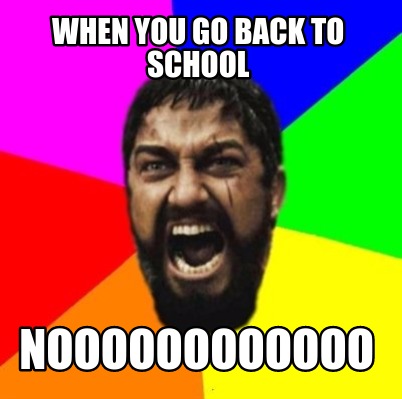 when-you-go-back-to-school-noooooooooooo