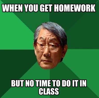 when-you-get-homework-but-no-time-to-do-it-in-class