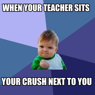 when-your-teacher-sits-your-crush-next-to-you