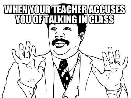when-your-teacher-accuses-you-of-talking-in-class