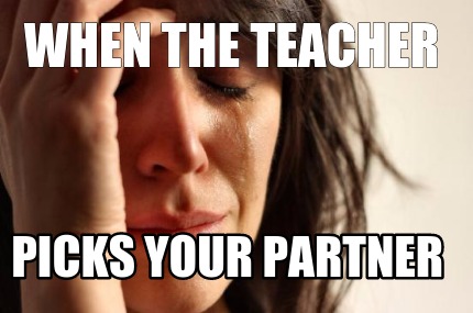 when-the-teacher-picks-your-partner3