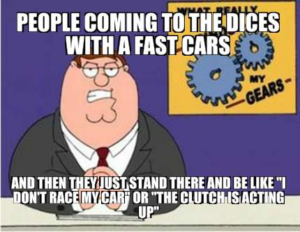 people-coming-to-the-dices-with-a-fast-cars-and-then-they-just-stand-there-and-b