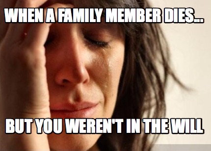 when-a-family-member-dies...-but-you-werent-in-the-will