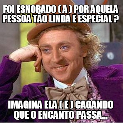 foi-esnobado-a-por-aquela-pessoa-to-linda-e-especial-imagina-ela-e-cagando-que-o