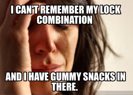 i-cant-remember-my-lock-combination-and-i-have-gummy-snacks-in-there