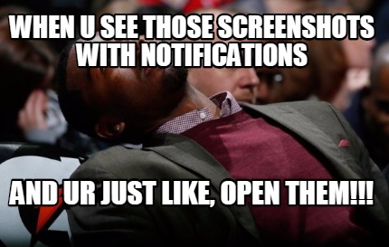 when-u-see-those-screenshots-with-notifications-and-ur-just-like-open-them