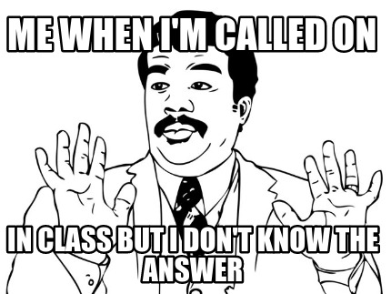 me-when-im-called-on-in-class-but-i-dont-know-the-answer