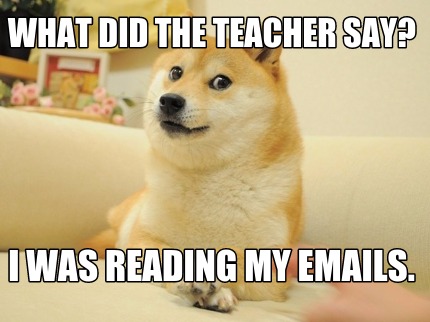 what-did-the-teacher-say-i-was-reading-my-emails