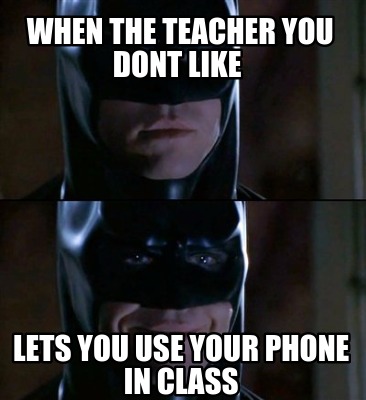 when-the-teacher-you-dont-like-lets-you-use-your-phone-in-class