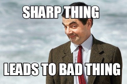 sharp-thing-leads-to-bad-thing
