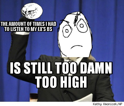 the-amount-of-times-i-had-to-listen-to-my-exs-bs-is-still-too-damn-too-high