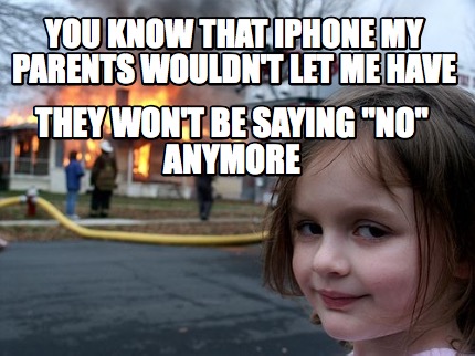 you-know-that-iphone-my-parents-wouldnt-let-me-have-they-wont-be-saying-no-anymo