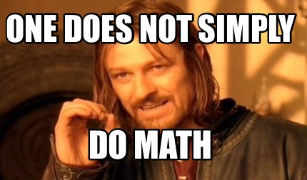 one-does-not-simply-do-math