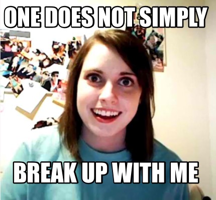 one-does-not-simply-break-up-with-me