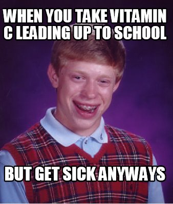 when-you-take-vitamin-c-leading-up-to-school-but-get-sick-anyways