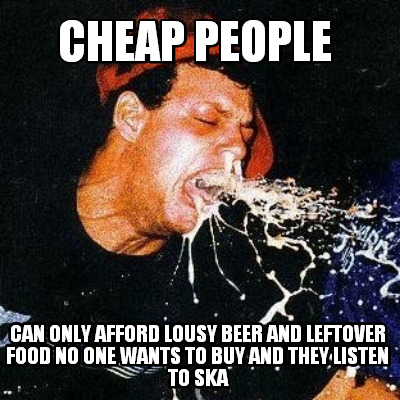 cheap-people-can-only-afford-lousy-beer-and-leftover-food-no-one-wants-to-buy-an