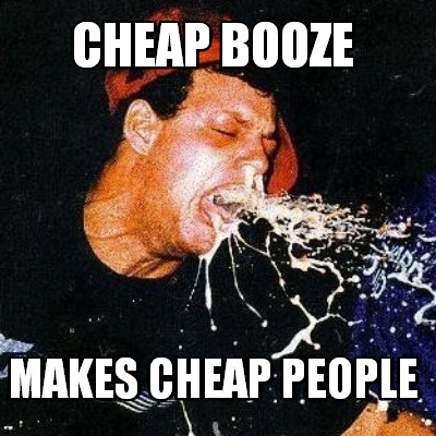 cheap-booze-makes-cheap-people