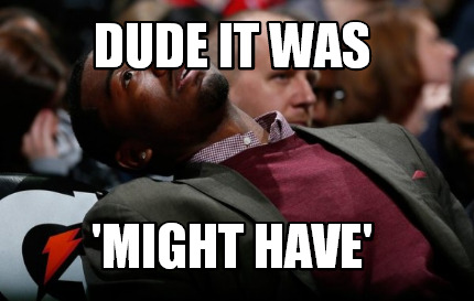 dude-it-was-might-have