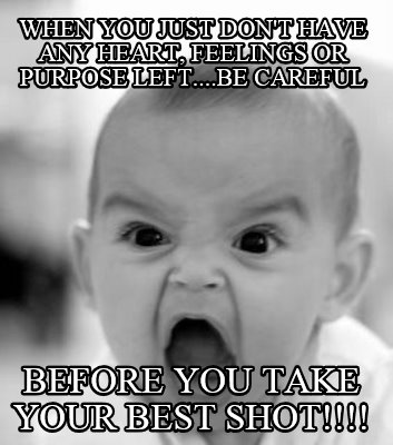 when-you-just-dont-have-any-heart-feelings-or-purpose-left....be-careful-before-