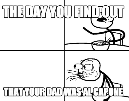 the-day-you-find-out-that-your-dad-was-al-capone