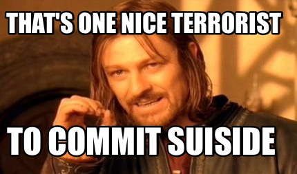 thats-one-nice-terrorist-to-commit-suiside