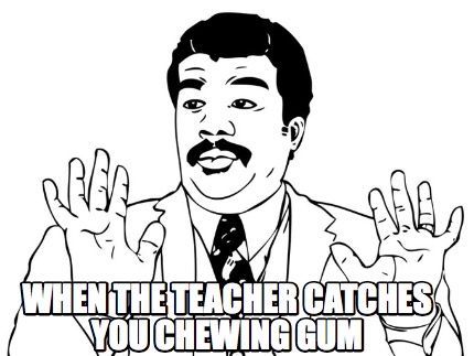when-the-teacher-catches-you-chewing-gum1