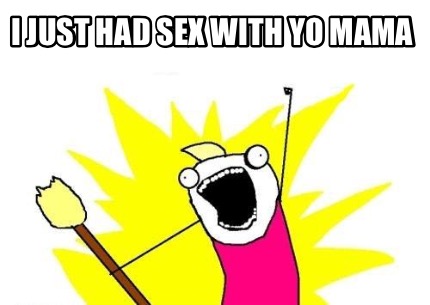 i-just-had-sex-with-yo-mama