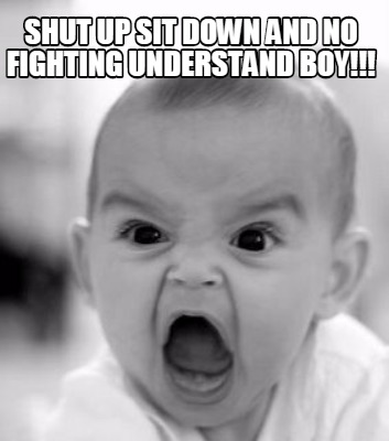 shut-up-sit-down-and-no-fighting-understand-boy