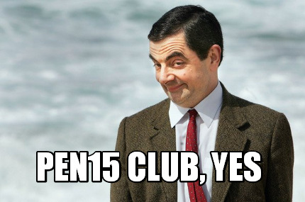 pen15-club-yes