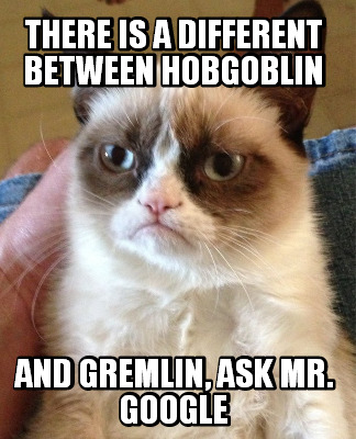 there-is-a-different-between-hobgoblin-and-gremlin-ask-mr.-google
