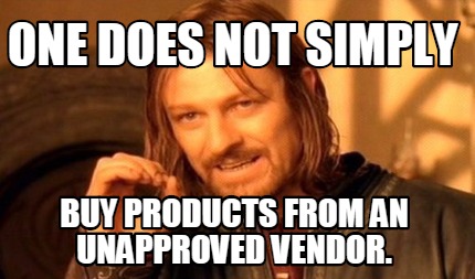 one-does-not-simply-buy-products-from-an-unapproved-vendor