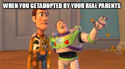 when-you-getadopted-by-your-real-parents