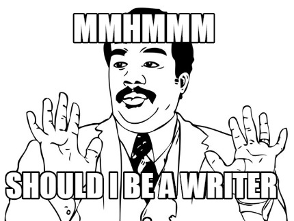 mmhmmm-should-i-be-a-writer