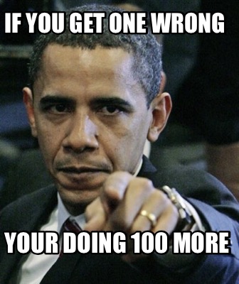 if-you-get-one-wrong-your-doing-100-more