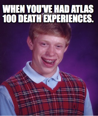 when-youve-had-atlas-100-death-experiences