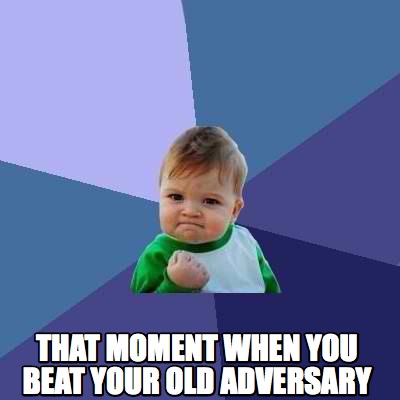 that-moment-when-you-beat-your-old-adversary