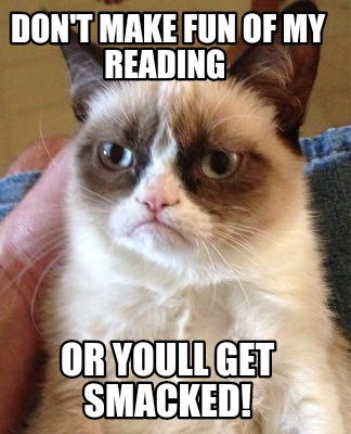 dont-make-fun-of-my-reading-or-youll-get-smacked
