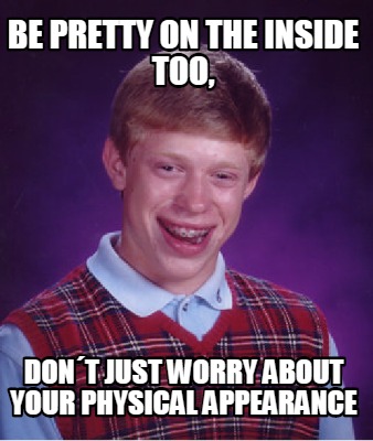 be-pretty-on-the-inside-too-dont-just-worry-about-your-physical-appearance