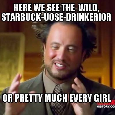 here-we-see-the-wild-starbuck-uose-drinkerior-or-pretty-much-every-girl